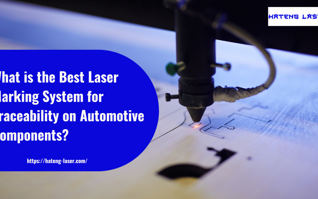 What Is The Best Laser Marking System For Traceability On Automotive Components?