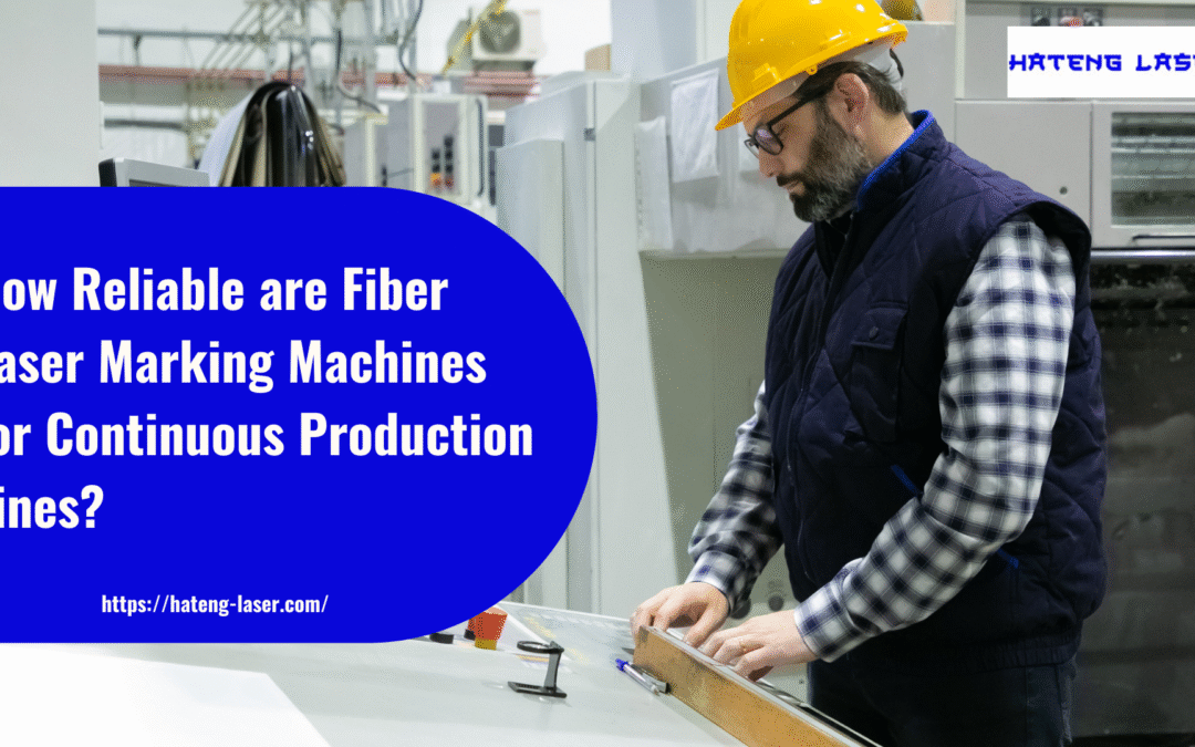 How Reliable Are Fiber Laser Marking Machines For Continuous Production Lines?